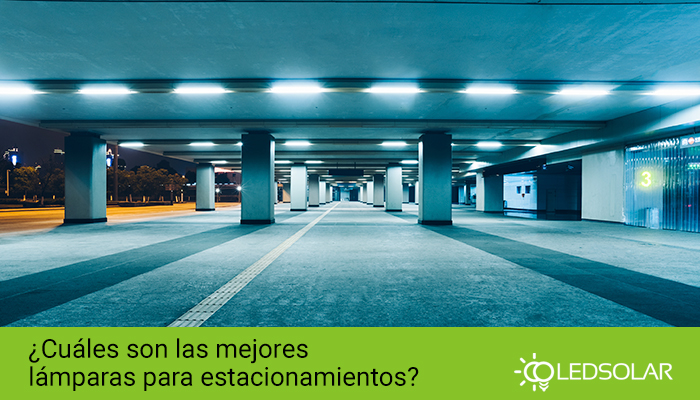 ¿Cuáles son las mejores lámparas para estacionamientos?